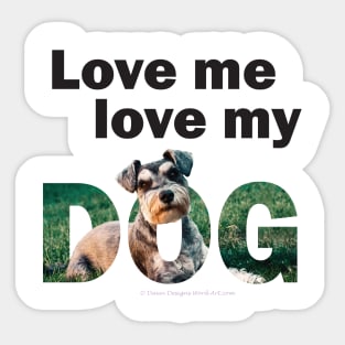 Love me love my dog - Schnauzer oil painting word art Sticker